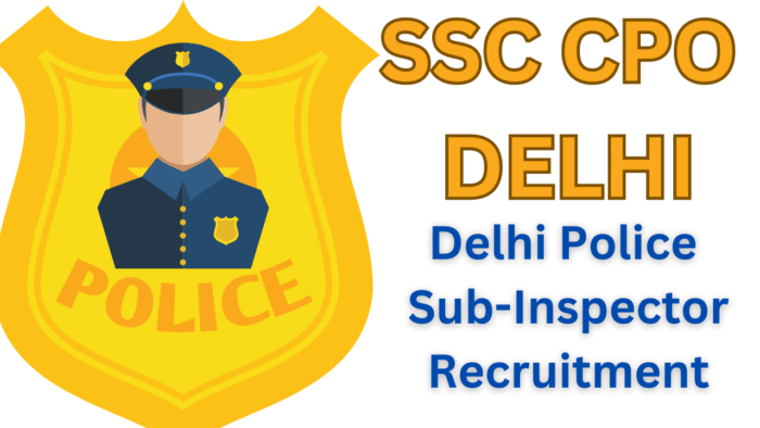 Delhi Police Sub-Inspector Recruitment SSC CPO MEWATJOBS.COM